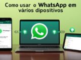 Como usar o WhatsApp em vários dispositivos: Guia Atualizado